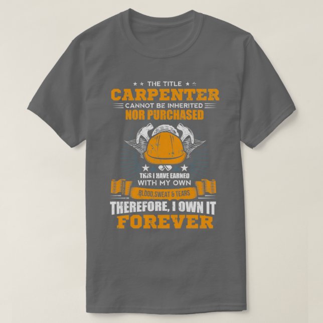 Camiseta The Title Carpenter Can Not Be Inherited Carpenter (Diseño del anverso)