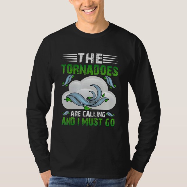 Camiseta The Tornadoes Are Calling And I Must Go Weather Me (Anverso)