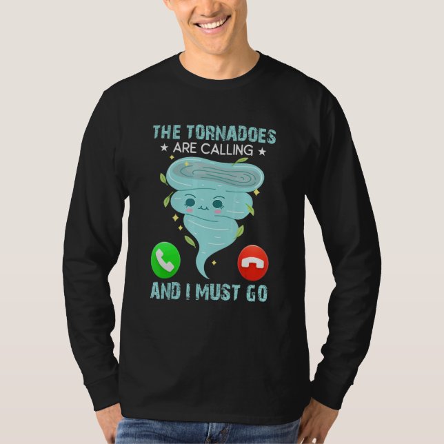 Camiseta The Tornadoes Are Calling And I Must Go Weather Me (Anverso)