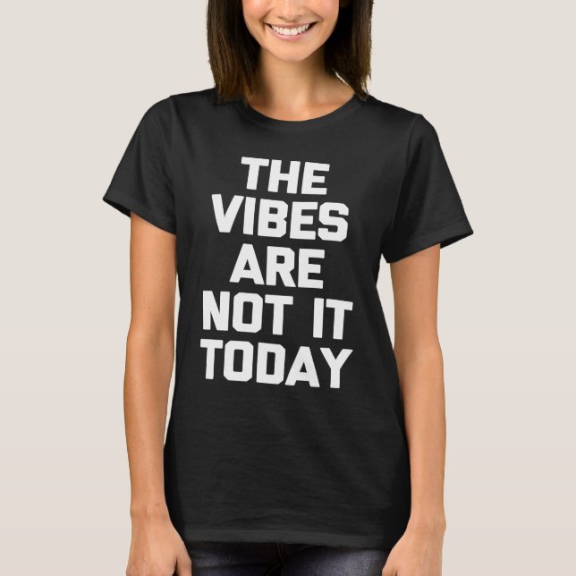 Camiseta The Vibes Are Not It Today   Saying Sarcastic (Anverso)