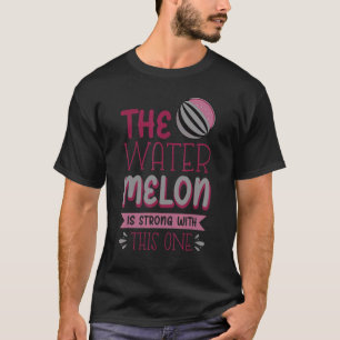 Camiseta The Watermelon Is Strong With This One 1