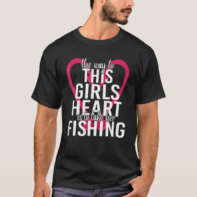 Camiseta The Way to This Girl Heart is to Take Her Fishing  (Anverso)