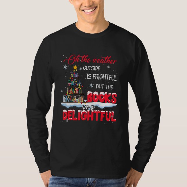 Camiseta The Weather Is Frightful The Books Are So Delightf (Anverso)