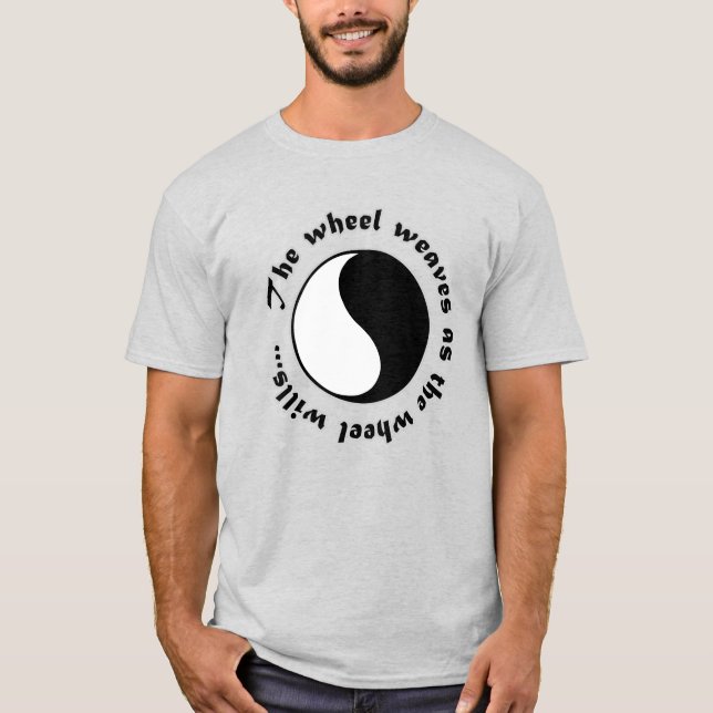 Camiseta The wheel weaves as the wheel wills... (Anverso)