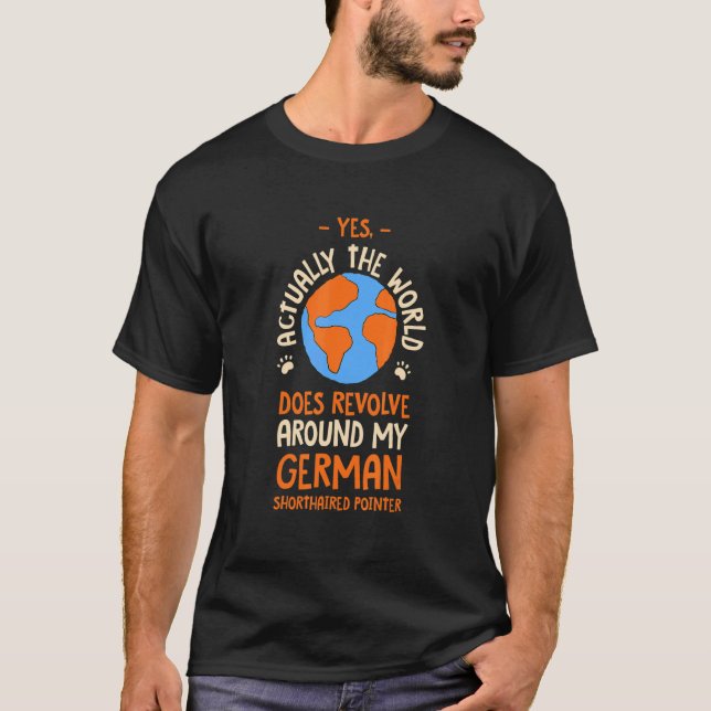 Camiseta The World Does Revolve Around My German Shorthaire (Anverso)