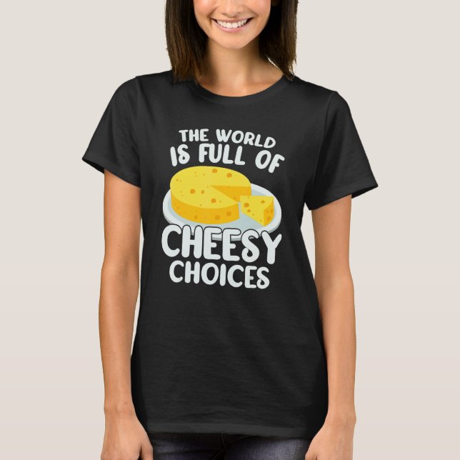Camiseta The World is Full of Cheesy Gouda Cheese   Cheese  (Anverso)