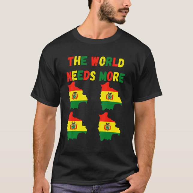 Camiseta The World Needs More Bolivia Bolivian (Anverso)