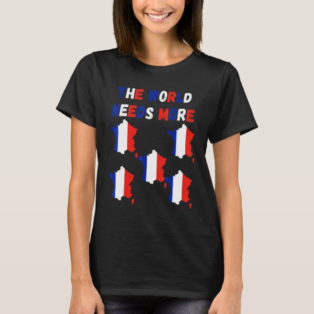 Camiseta The World Needs More France French (Anverso)