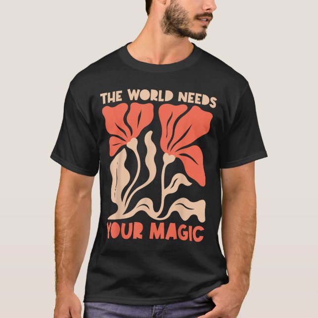Camiseta The World Needs Your Magic Retro Floral Sitive Mot (Anverso)