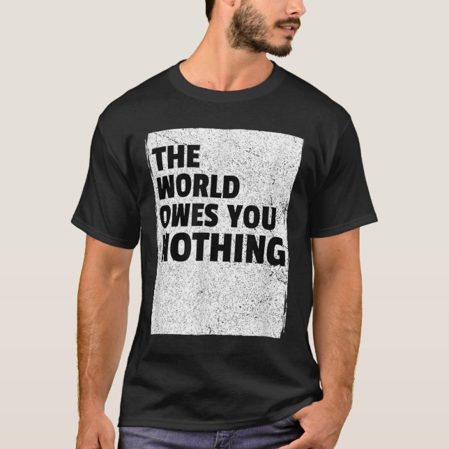 Camiseta The World Owes You Nothing Inspriational Motivatio (Anverso)