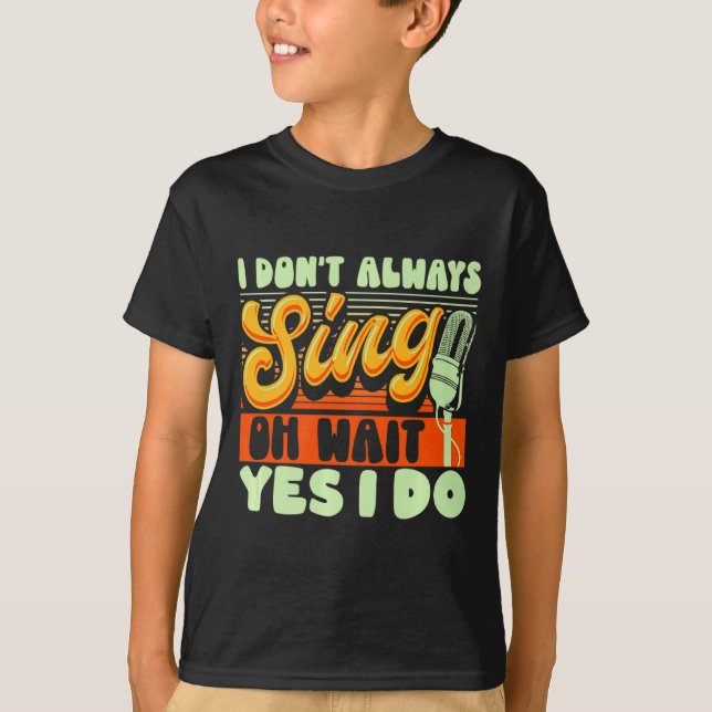 Camiseta Theater Broadway Musical I Dont Always Sing  (Anverso)