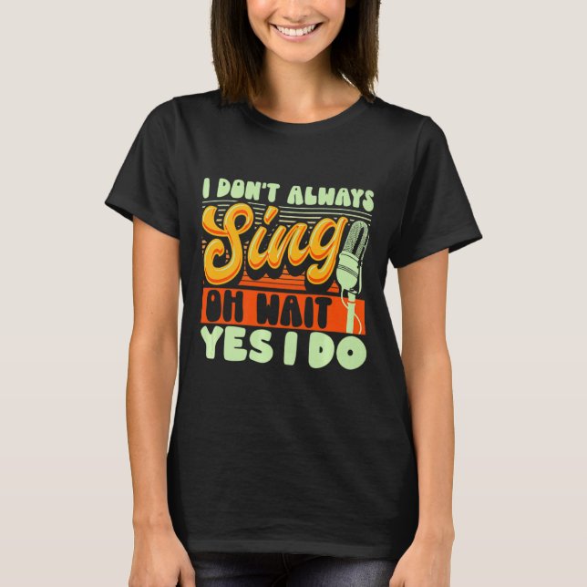 Camiseta Theater Broadway Musical I Dont Always Sing  (Anverso)