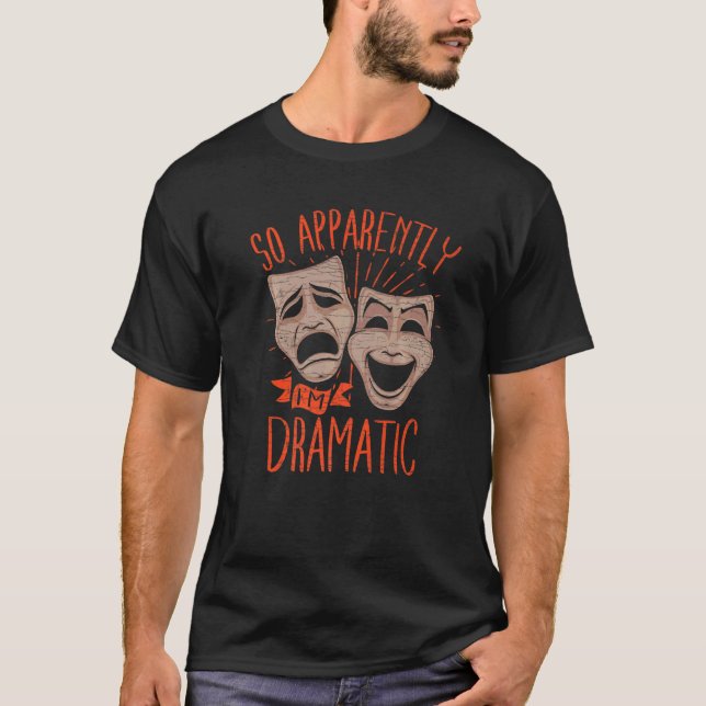 Camiseta Theater Drama So Apparently Im Dramatic   (Anverso)