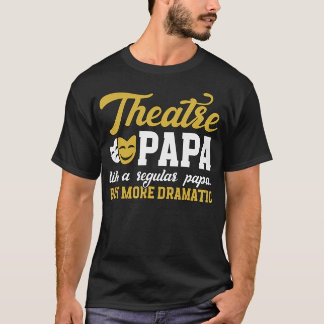 Camiseta Theatre Papa Funny Theatre Actor Papa Theater Actr (Anverso)