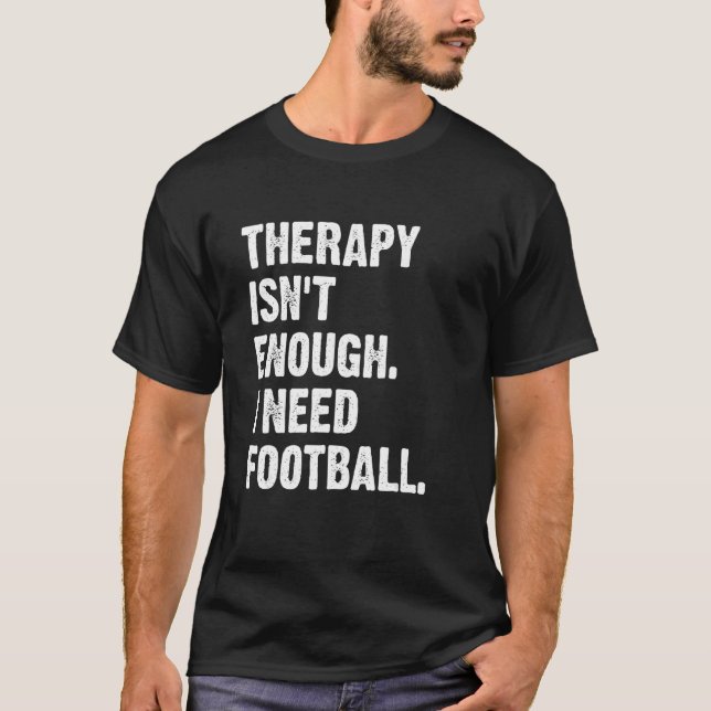 Camiseta Therapy Isn't Enough I Need Football  Fantasy Foot (Anverso)