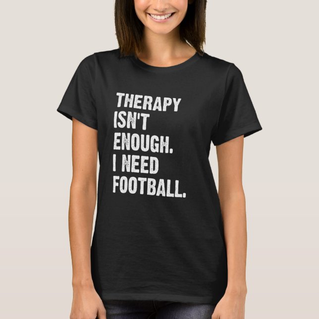 Camiseta Therapy Isn't Enough I Need Football  Fantasy Foot (Anverso)