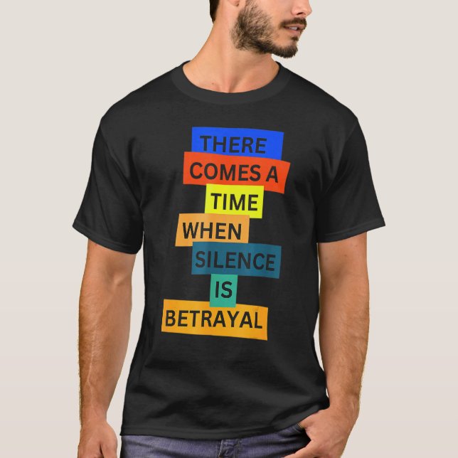 Camiseta There Comes A Time When Silence Is Betrayal Inspir (Anverso)