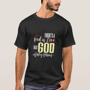 Camiseta There Is A Kind Of Love That God Knows Christian S