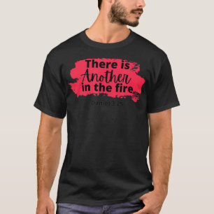 Camiseta There is another in the fire, scripture religious 
