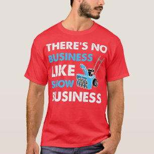 Camiseta There Is No Business Like Snow Business Funny Sno