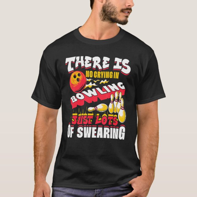 Camiseta There Is No Crying In Bowling Just Lots Of Swearin (Anverso)