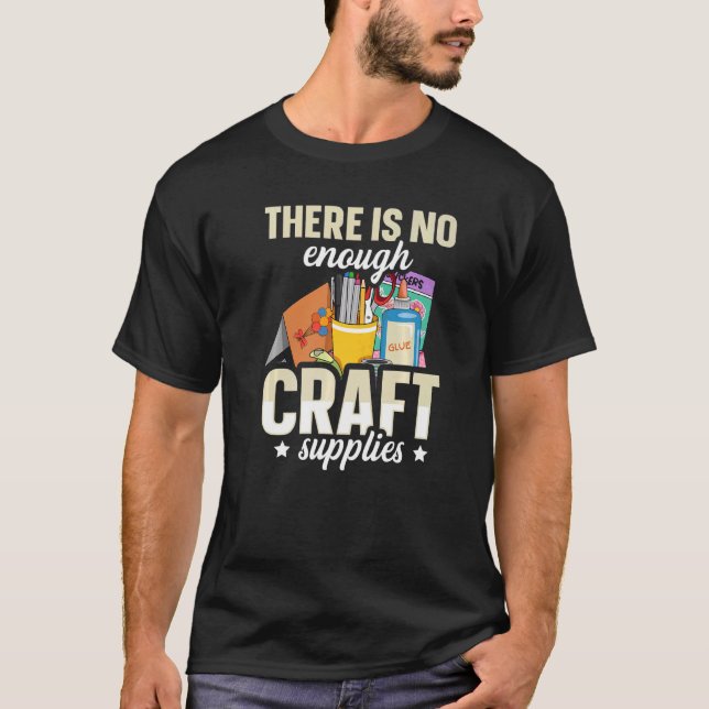 Camiseta There is no enough craft supplies Quote for a Card (Anverso)