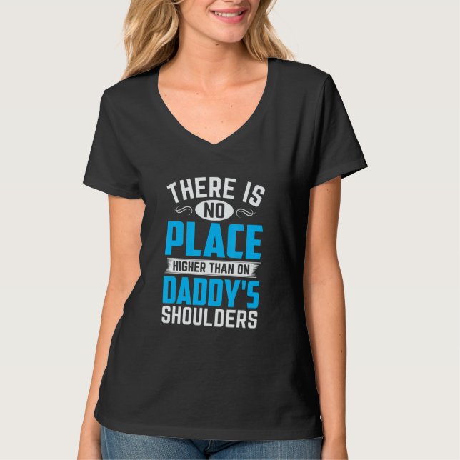 Camiseta There Is No Place Higher Than On Daddy's Shoulders (Anverso)