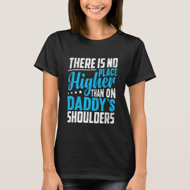 Camiseta There Is No Place Higher Than On Daddy's Shoulders (Anverso)