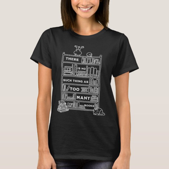Camiseta There Is No Such Thing As Too Many Books  Bookish  (Anverso)
