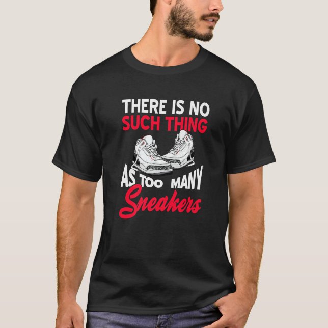 Camiseta There Is No Such Thing As Too Many Sneakers  Prese (Anverso)