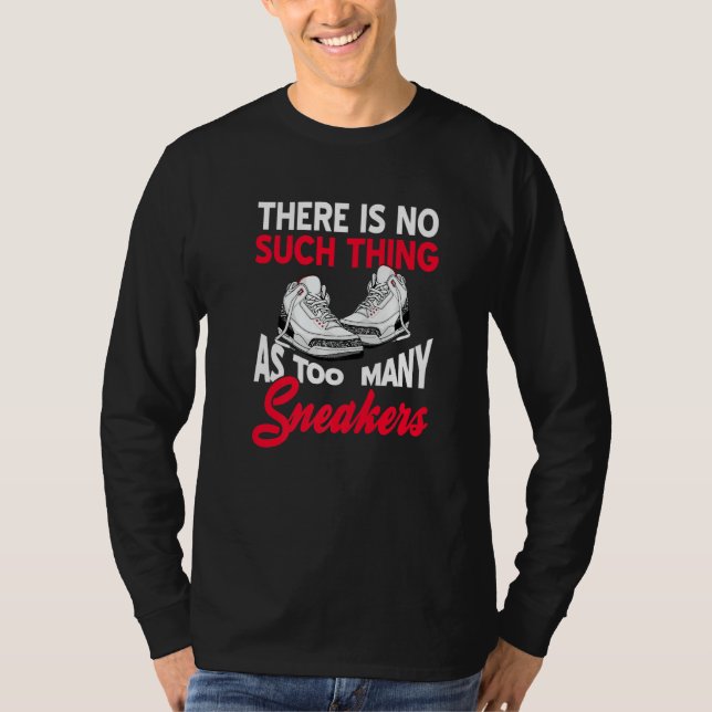 Camiseta There Is No Such Thing As Too Many Sneakers  Prese (Anverso)