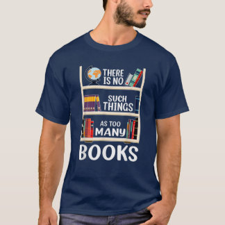 Camiseta There Is No Such Things As Too Many Books Funny Bo