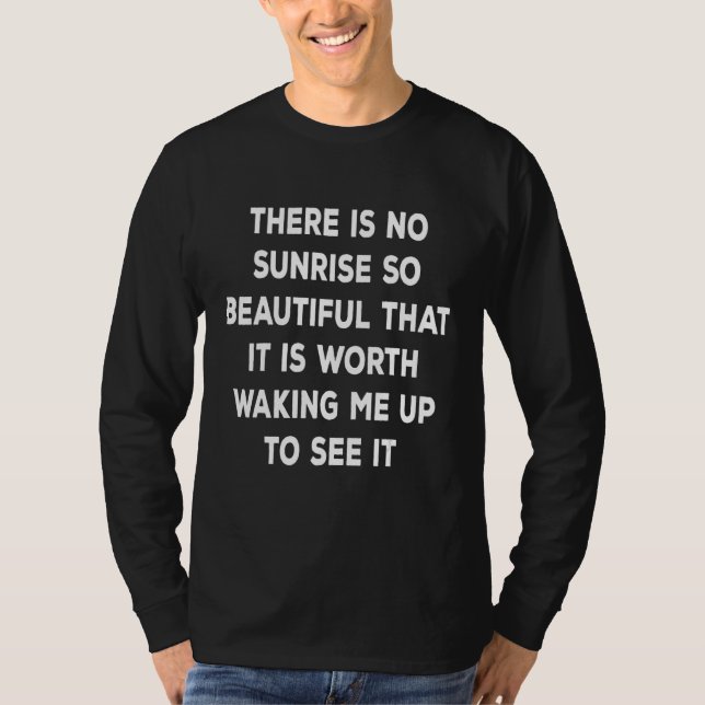 Camiseta There is no sunrise so beautiful that it is worth  (Anverso)