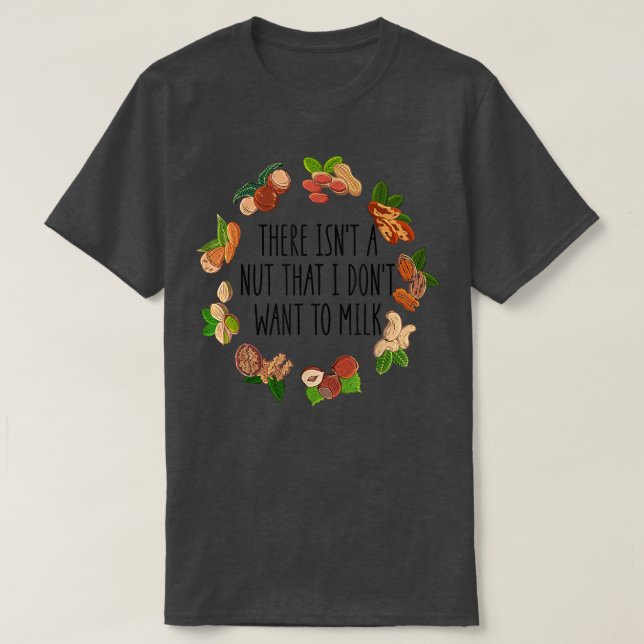 Camiseta There Isn't A Nut That I Don't Want To Milk Funny  (Diseño del anverso)