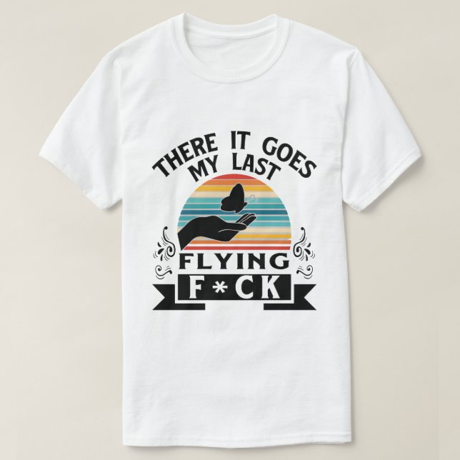 Camiseta There It Goes: My Last Flying F*ck (Diseño del anverso)