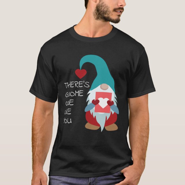 Camiseta There s Gnome One Like You Cute Valentine  Sarcast (Anverso)