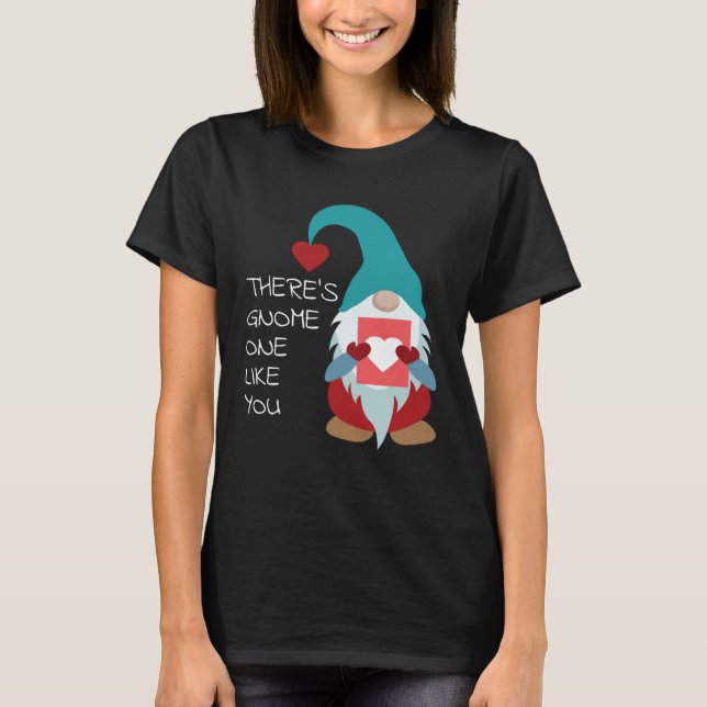Camiseta There s Gnome One Like You Cute Valentine  Sarcast (Anverso)