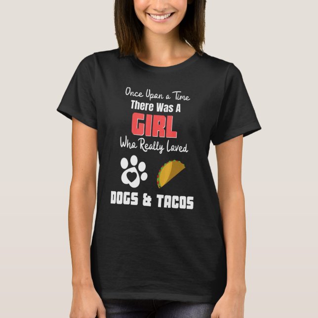 Camiseta There Was A Girl Who Really Loved Dogs And Tacos (Anverso)
