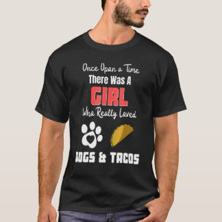 Camiseta There Was A Girl Who Really Loved Dogs And Tacos