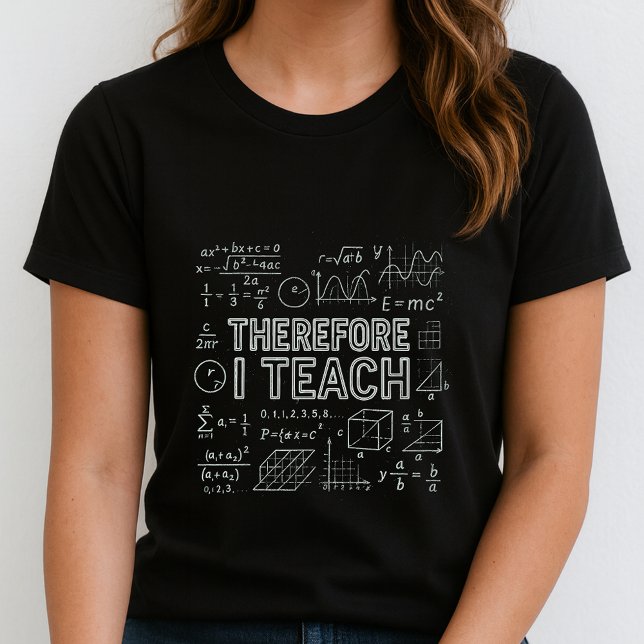 Camiseta Therefore I Teach Tee;  Math Equations Teacher (Subido por el creador)