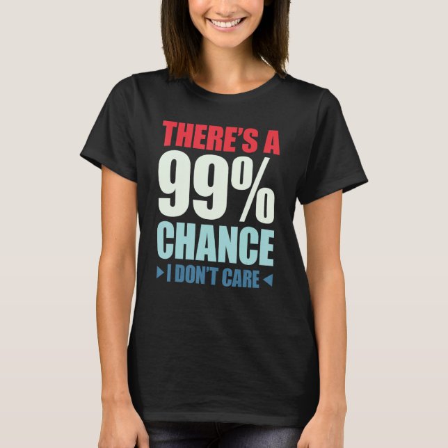 Camiseta There's A 99 Chance That I Don't Care_1 (Anverso)