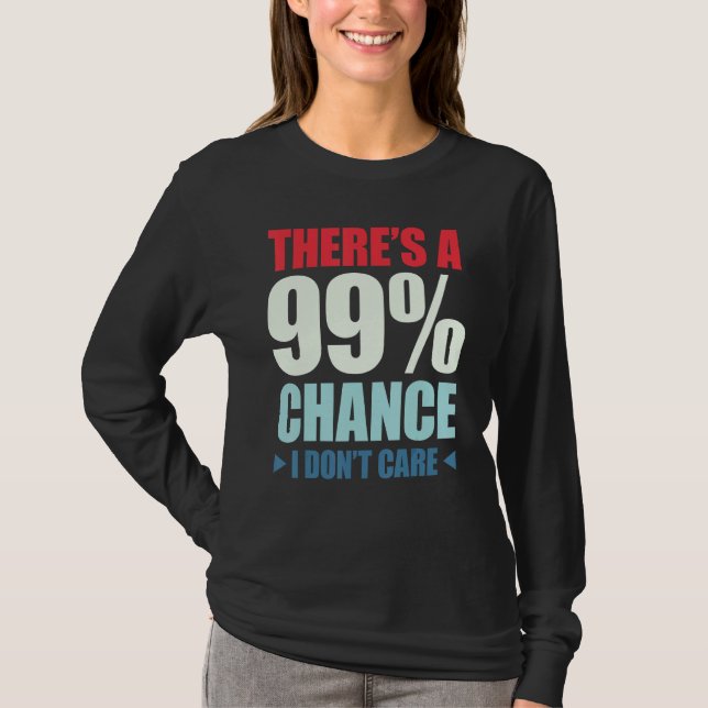 Camiseta There's A 99 Chance That I Don't Care_1 (Anverso)