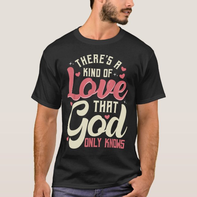 Camiseta Theres a Kind of Love that God Only Knows Christia (Anverso)