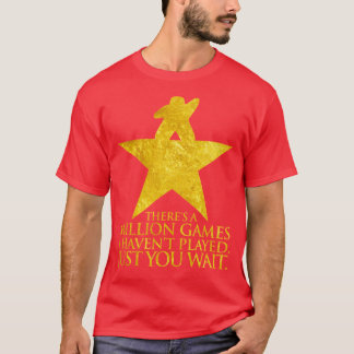 Camiseta Theres A Million Game I Havent Played Just You Wai