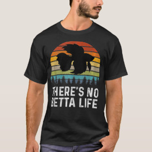 Camiseta There's No Betta Life Retro Betta Fish Gifts Betta