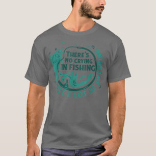 Camiseta Theres No Crying In Fishing