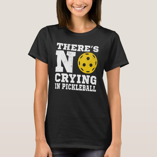 Camiseta There's No Crying In Pickleball  Pickle Ball Playe (Anverso)