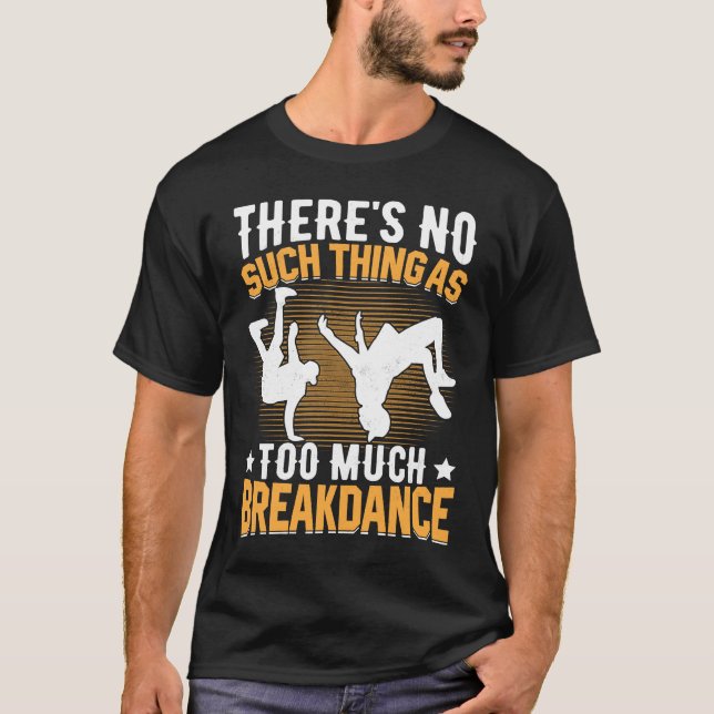 Camiseta There's No Such Thing as Too Much Breakdance Hip H (Anverso)