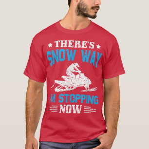 Camiseta There's Snow Way I'm Stopping Now Snowmobile Ridin