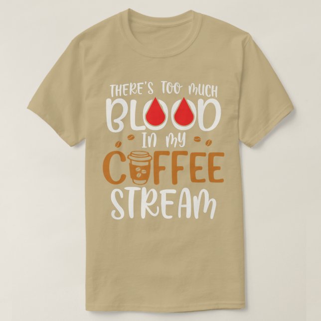 Camiseta Theres Too Much Blood In My Coffee StreamCoffee (Diseño del anverso)